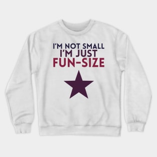 I'm not Small, I'm Just Fun-Size Crewneck Sweatshirt